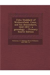 John Stoddard of Wethersfield, Conn., and His Descendants, 1642-1872: A Genealogy