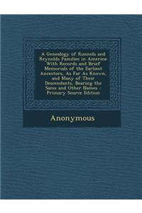 A Genealogy of Runnels and Reynolds Families in America: With Records and Brief Memorials of the Earliest Ancestors, as Far as Known, and Many of Thei