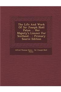 Life and Work of Sir Joseph Noel Paton ... Her Majesty's Limner for Scotland...