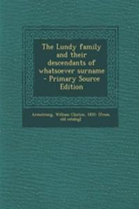 The Lundy Family and Their Descendants of Whatsoever Surname - Primary Source Edition