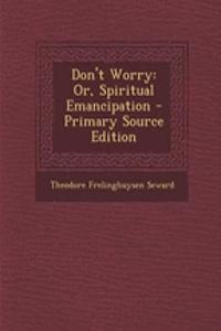 Don't Worry: Or, Spiritual Emancipation - Primary Source Edition