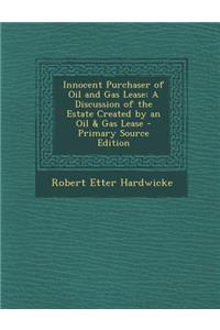 Innocent Purchaser of Oil and Gas Lease: A Discussion of the Estate Created by an Oil & Gas Lease