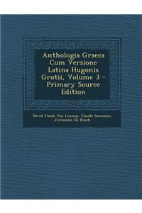 Anthologia Graeca Cum Versione Latina Hugonis Grotii, Volume 3