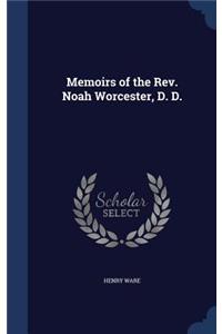 Memoirs of the REV. Noah Worcester, D. D.