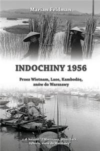 Indochiny 1956: Przez Wietnam, Laos, Kambod&#380;&#281;, znów do Warszawy