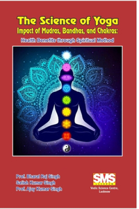 Science of Yoga - Impact of Mudras, Bandhas, and Chakras