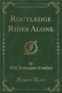 Routledge Rides Alone (Classic Reprint)