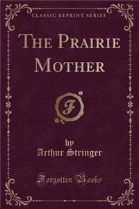 The Prairie Mother (Classic Reprint)