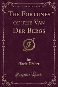 The Fortunes of the Van Der Bergs (Classic Reprint)