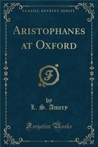 Aristophanes at Oxford (Classic Reprint)