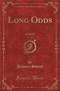 Long Odds, Vol. 2 of 3: A Novel (Classic Reprint)