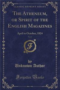 The Atheneum, or Spirit of the English Magazines, Vol. 1