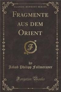 Fragmente Aus Dem Orient (Classic Reprint)