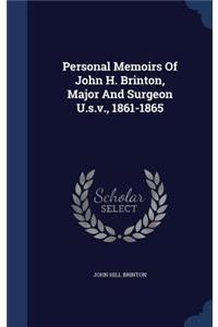 Personal Memoirs Of John H. Brinton, Major And Surgeon U.s.v., 1861-1865