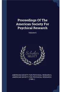 Proceedings of the American Society for Psychical Research; Volume 6
