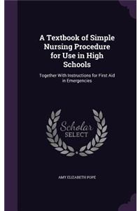 A Textbook of Simple Nursing Procedure for Use in High Schools
