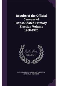 Results of the Official Canvass of Consolidated Primary Election Volume 1968-1970