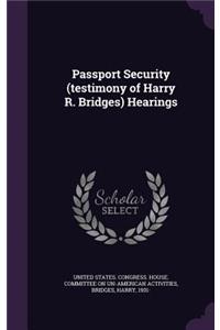 Passport Security (Testimony of Harry R. Bridges) Hearings