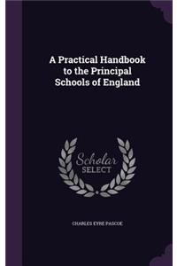 A Practical Handbook to the Principal Schools of England