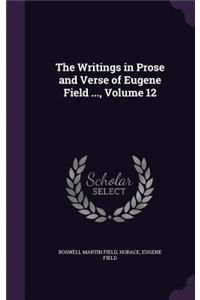 The Writings in Prose and Verse of Eugene Field ..., Volume 12
