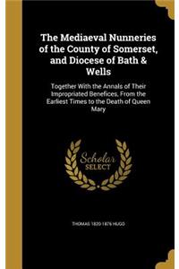 Mediaeval Nunneries of the County of Somerset, and Diocese of Bath & Wells
