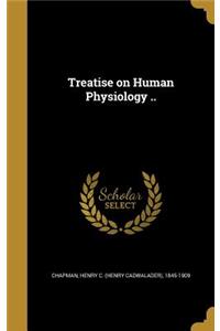 Treatise on Human Physiology ..