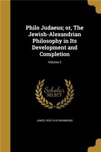 Philo Judaeus; or, The Jewish-Alexandrian Philosophy in Its Development and Completion; Volume 2