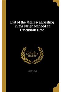 List of the Mollusca Existing in the Neighborhood of Cincinnati Ohio