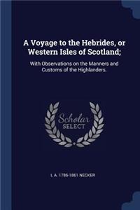 A Voyage to the Hebrides, or Western Isles of Scotland;