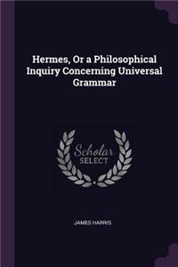 Hermes, Or a Philosophical Inquiry Concerning Universal Grammar