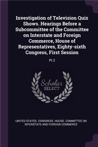 Investigation of Television Quiz Shows. Hearings Before a Subcommittee of the Committee on Interstate and Foreign Commerce, House of Representatives, Eighty-sixth Congress, First Session