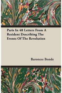 Paris in 48 Letters from a Resident Describing the Events of the Revolution