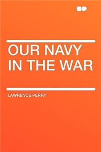 Our Navy in the War