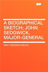 A Biographical Sketch; John Sedgwick, Major-General