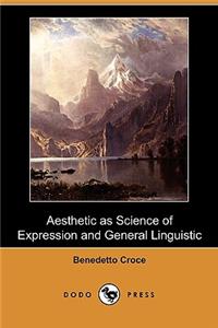 Aesthetic as Science of Expression and General Linguistic (Dodo Press)