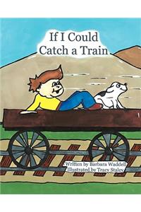 If I Could Catch a Train