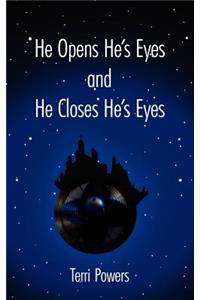 He Opens He's Eyes and He Closes He's Eyes