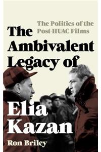 Ambivalent Legacy of Elia Kazan