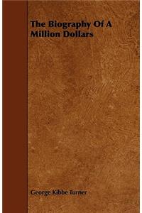 The Biography Of A Million Dollars