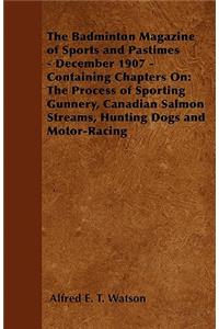 The Badminton Magazine of Sports and Pastimes - December 1907 - Containing Chapters On