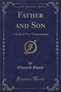 Father and Son: A Study of Two Temperaments (Classic Reprint)