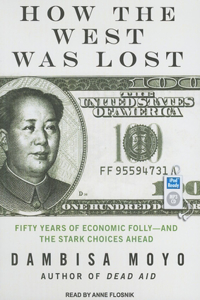 How the West Was Lost: Fifty Years of Economic Folly: And the Stark Choices Ahead