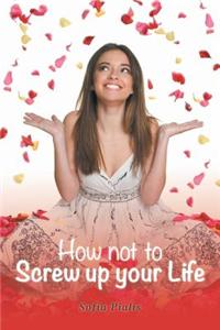 How Not to Screw Up Your Life