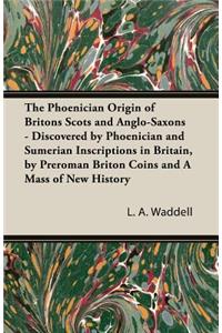 Phoenician Origin of Britons Scots and Anglo-Saxons