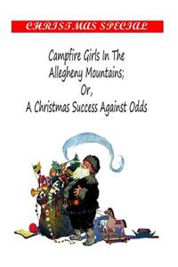 Campfire Girls in the Allegheny Mountains; OR, A Christmas Success Against Odds