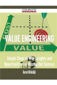 Value Engineering - Simple Steps to Win, Insights and Opportunities for Maxing Out Success