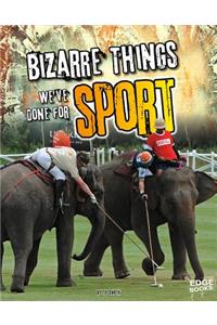Bizarre Things We've Done for Sport