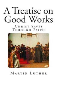 A Treatise on Good Works