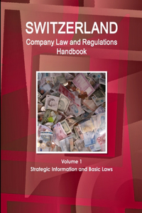 Switzerland Company Law and Regulations Handbook Volume 1 Strategic Information and Basic Laws