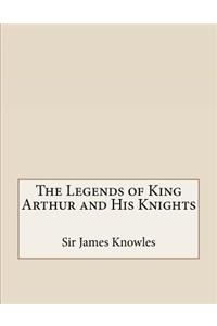 The Legends of King Arthur and His Knights